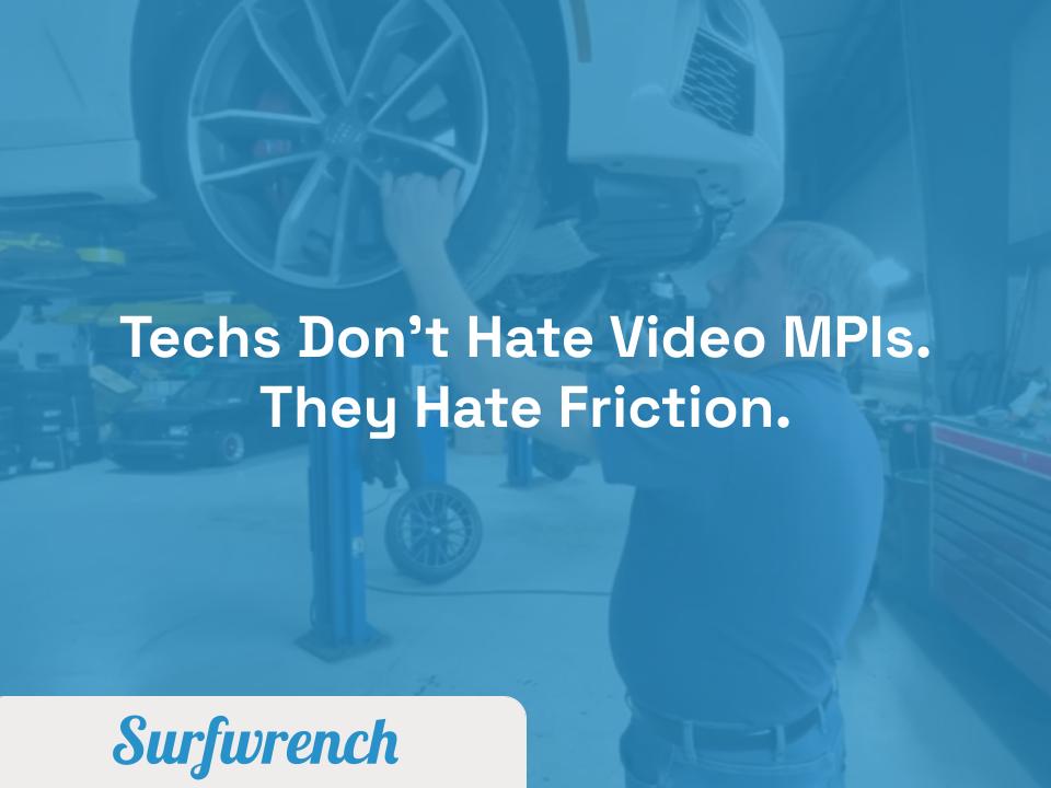 Techs Don't Hate Video MPIs, they hate friction